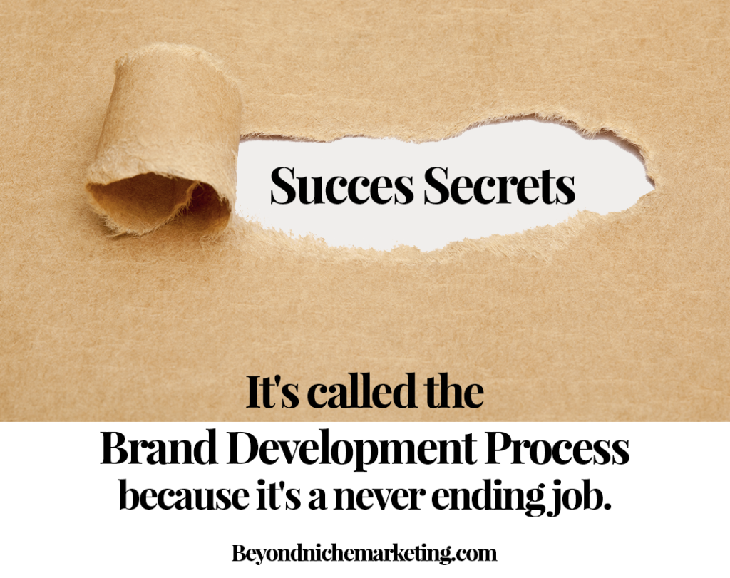 it's called the brand development process process because it's a never ending job.