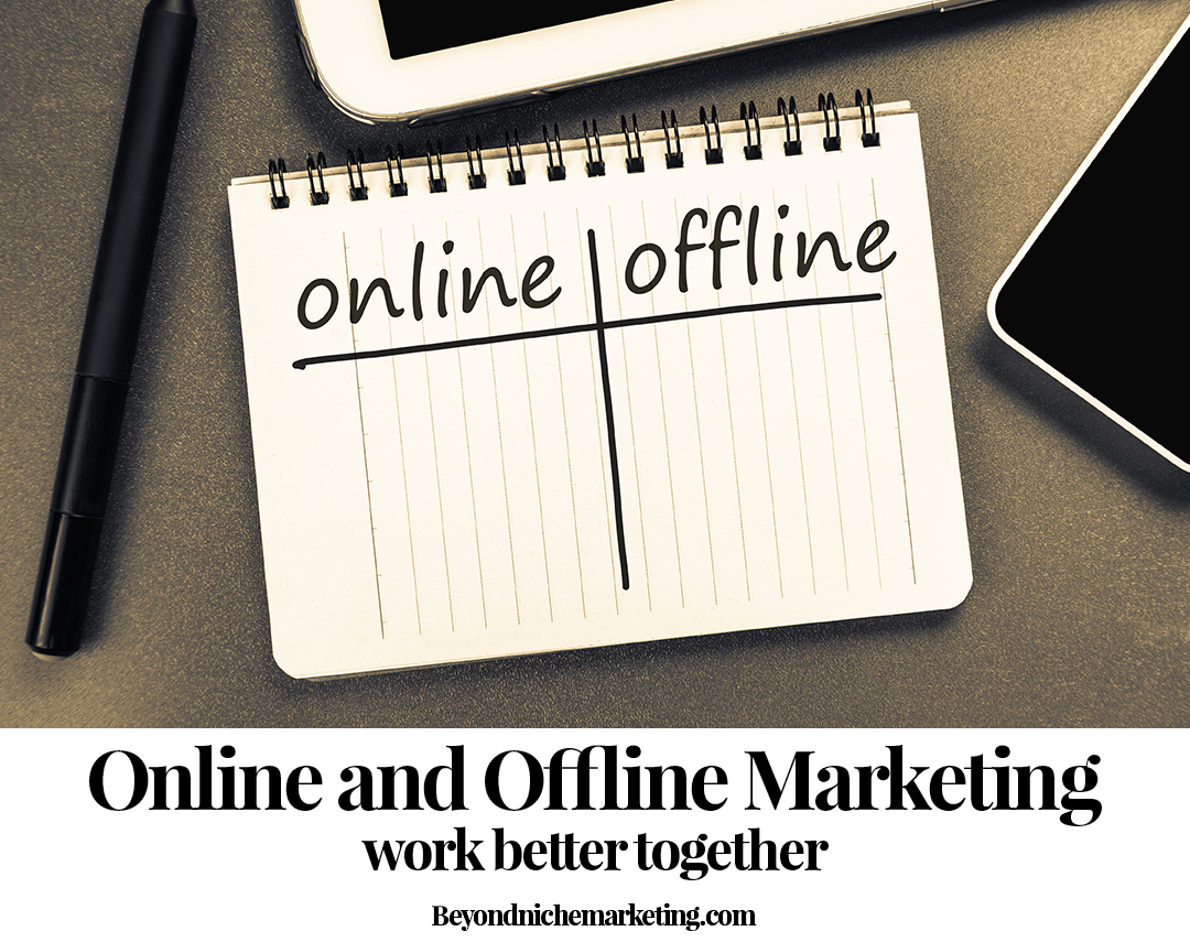 Online and Offline Marketing Work Better Together - Beyond Niche Marketing