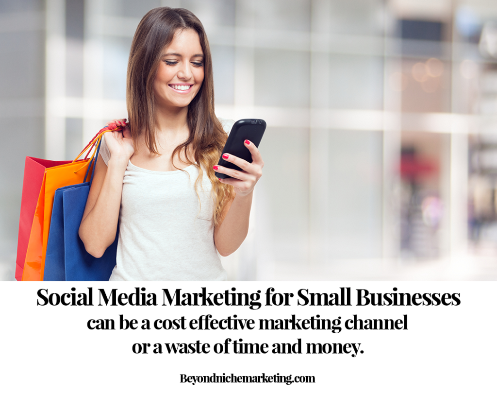 Social media marketing for small businesses can be a cost effective marketing channel or a waste of time and money.